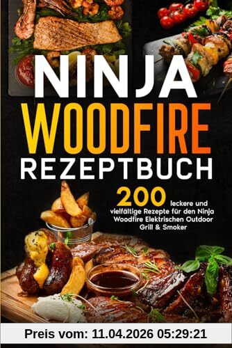 Ninja Woodfire Rezeptbuch: 200 leckere und vielfältige Rezepte für den Ninja Woodfire Elektrischen Outdoor Grill & Smoker.