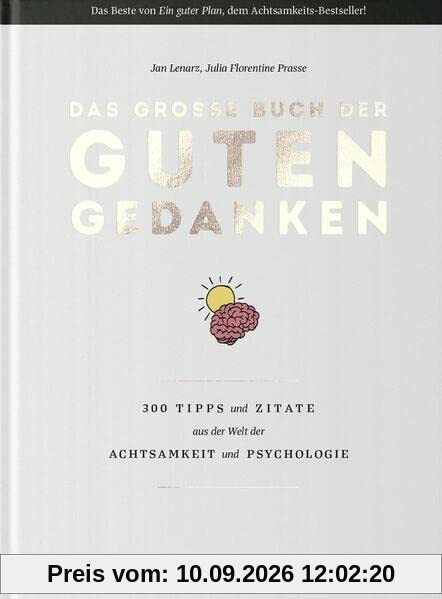 Das große Buch der guten Gedanken: 300 Tipps und Zitate aus der Welt der Achtsamkeit und Psychologie