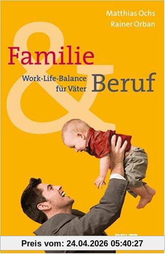 Familie und Beruf: »Work-Life-Balance« für Väter (Beltz Taschenbuch / Ratgeber)