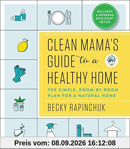 Clean Mama’s Guide to a Healthy Home: The Simple, Room-by-Room Plan for a Natural Home