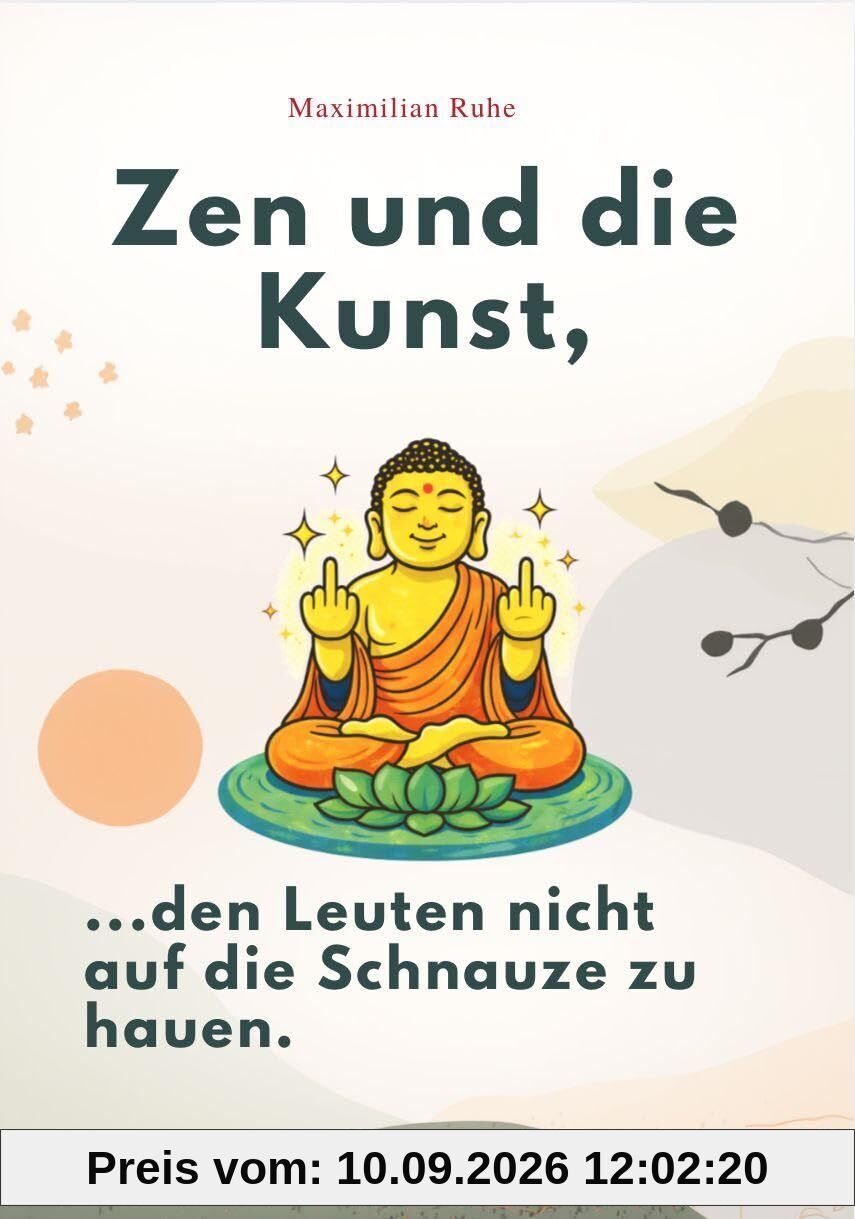 ZEN UND DIE KUNST, DEN LEUTEN NICHT AUF DIE SCHNAUZE ZU HAUEN