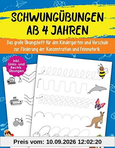Schwungübungen Ab 4 Jahren: Das große Übungsheft für den Kindergarten und Vorschule zur Förderung der Konzentration und Feinmotorik - Inkl. Links- und ... - A4 Vorschulblock für Mädchen und Jungen
