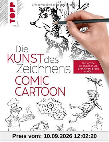 Die Kunst des Zeichnens Comic Cartoon: Die große Zeichenschule: praxisnah & gut erklärt
