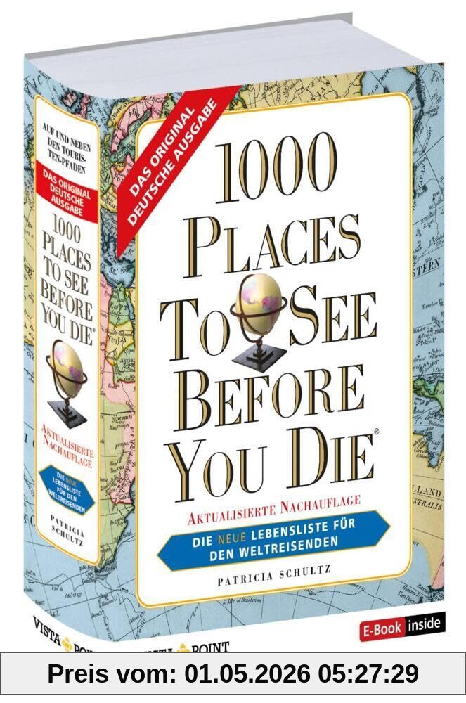 1000 Places To See Before You Die - Die neue Lebensliste für den Weltreisenden.: Fernweh: Die schönsten Orte der Welt zum Schmöckern, Träumen und Planen (E-Book inside)