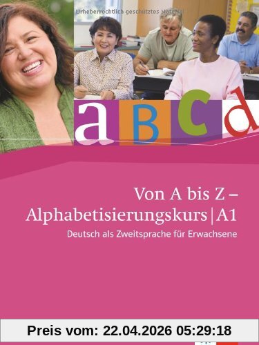 Von A bis Z - Alphabetisierungskurs für Erwachsene. Kursbuch + Audio-CD A1: Deutsch als Zweitspreche für Erwachsene