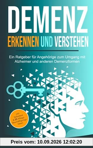 Demenz erkennen und verstehen: Ein Ratgeber für Angehörige zum Umgang mit Alzheimer und anderen Demenzformen – inkl. Selbsttest & 20 Beschäftigungs-Ideen für den Alltag