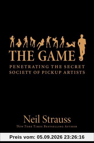 The Game: Penetrating the Secret Society of Pickup Artists