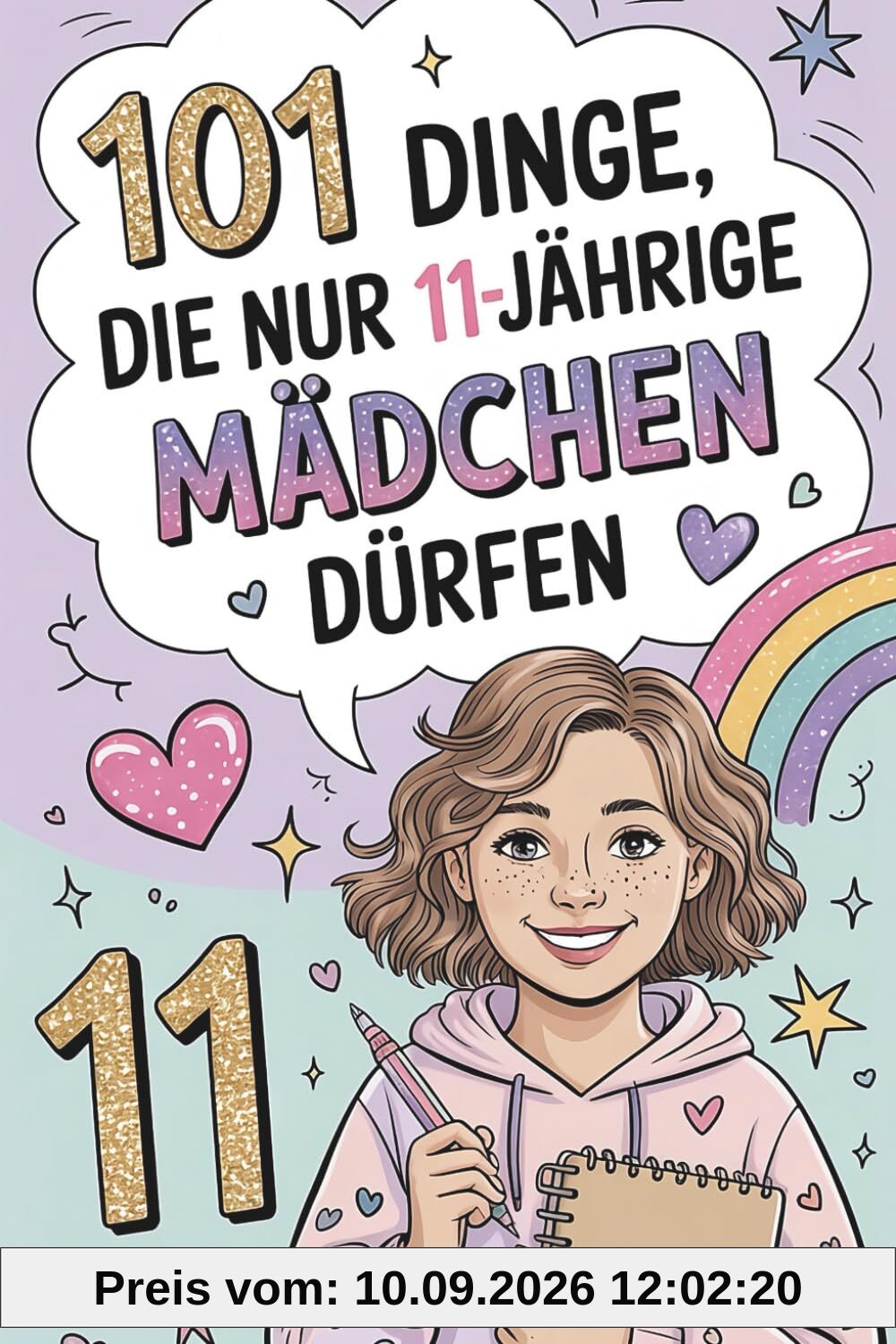 101 Dinge, die nur 11-jährige Mädchen dürfen: Das besondere Geschenk zum 11. Geburtstag – voller mutmachender und liebevoller Gedanken