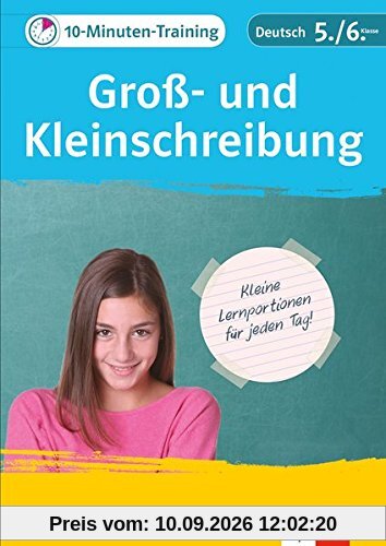 Klett Das 10-Minuten-Training Deutsch Rechtschreibung Groß- und Kleinschreibung 5./6. Klasse: Kleine Lernportionen für jeden Tag