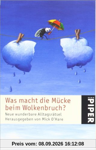 Was macht die Mücke beim Wolkenbruch?: Neue wunderbare Alltagsrätsel