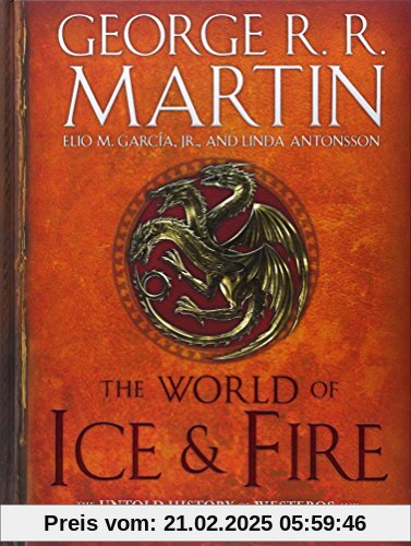 The World of Ice & Fire: The Untold History of Westeros and the Game of Thrones (A Song of Ice and Fire)