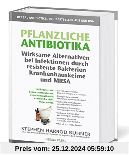 Pflanzliche Antibiotika. Wirksame Alternativen bei Infektionen durch resistente Bakterien Krankenhauskeime und MRSA: Hei