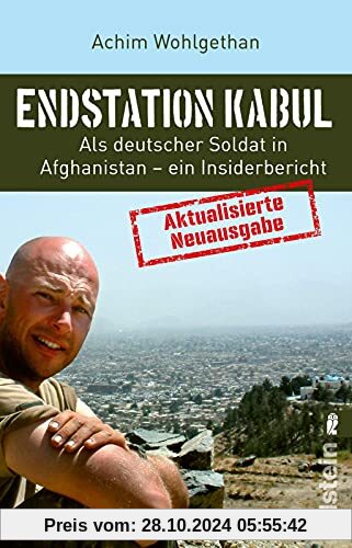 Endstation Kabul: Als deutscher Soldat in Afghanistan - ein Insiderbericht | Aktualisierte Neuausgabe des Bestsellers: v