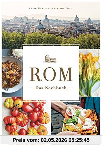 Rom - Das Kochbuch: Traditionelle Rezepte und authentische Geschichten
