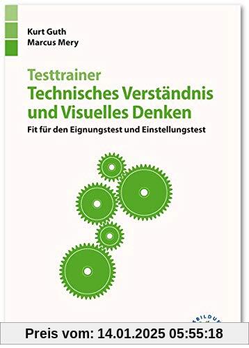 Testtrainer Technisches Verständnis und Visuelles Denken: Fit für den Eignungstest und Einstellungstest | Technik, Natur