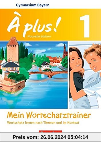 À plus ! - Nouvelle édition - Bayern: Band 1: 6. Jahrgangsstufe - Mein Wortschatztrainer: Wortschatz lernen nach Themen 