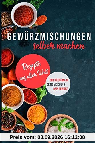 Gewürzmischungen selber machen: Rezepte aus aller Welt