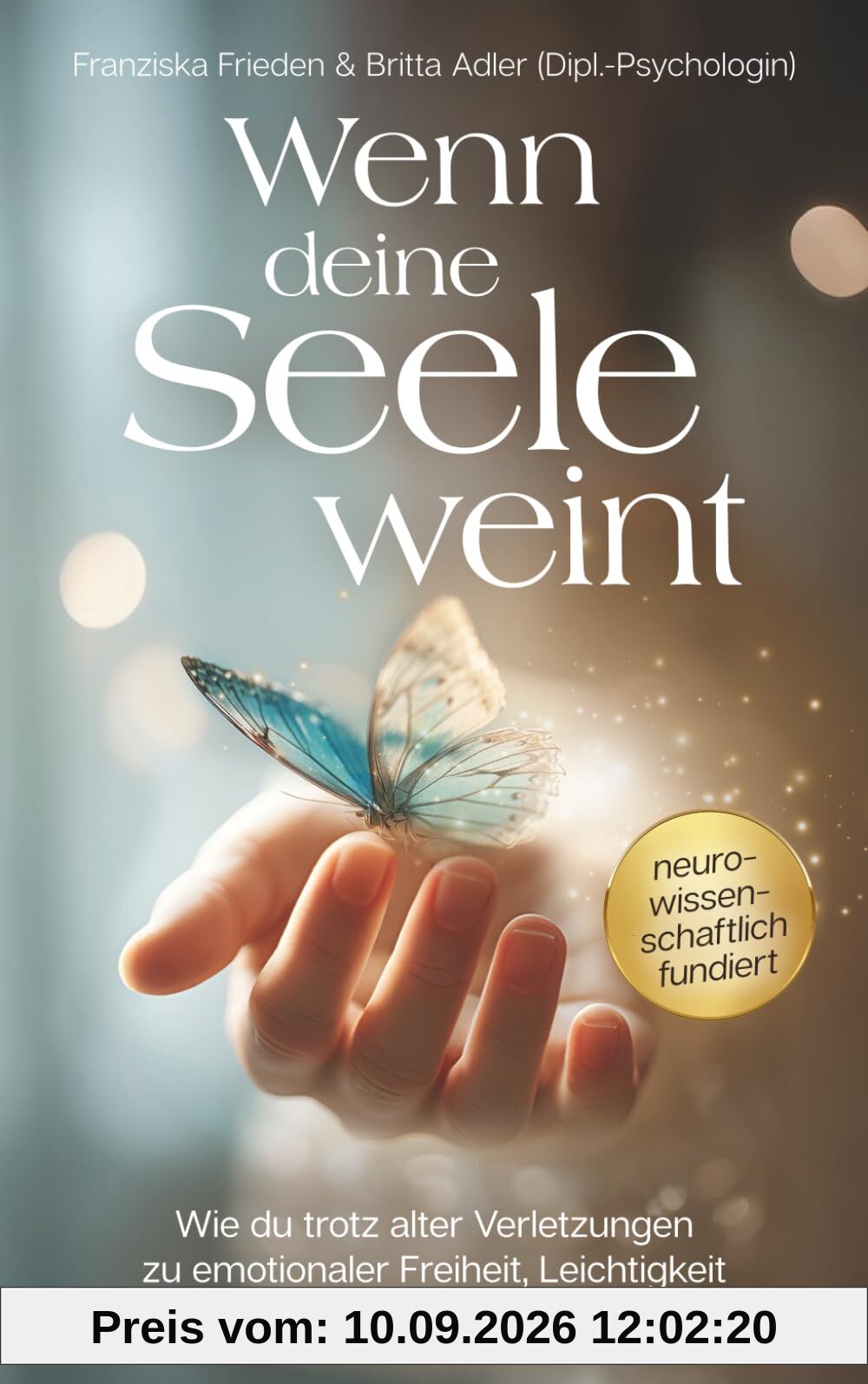 Wenn deine Seele weint – Wie du trotz alter Verletzungen zu emotionaler Freiheit, Leichtigkeit und Gelassenheit findest