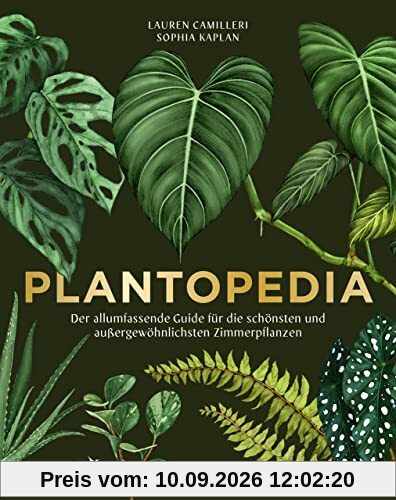 Plantopedia: Der allumfassende Guide für die schönsten und außergewöhnlichsten Zimmerpflanzen. Alles, was du zum Pflegen und Lieben deiner Pflanzen wissen musst