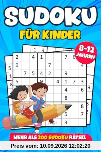 Sudoku für Kinder ab 8 Jahren: mehr als 200 Sudokus Rätsel mit Anleitungen und Lösungen | Buch Level: Leicht, Mittel und Schwer | Verbessert die Merkfähigkeit und Logik