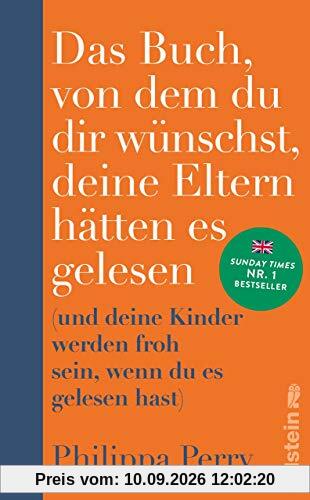 Das Buch, von dem du dir wünschst, deine Eltern hätten es gelesen: (und deine Kinder werden froh sein, wenn du es gelesen hast)