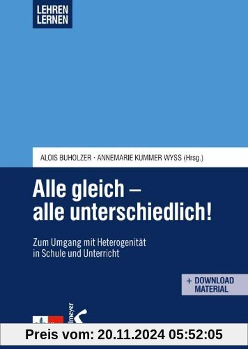 Alle gleich - alle unterschiedlich!: Zum Umgag mit Heterogenität in Schule und Unterricht