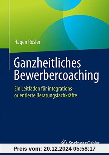 Ganzheitliches Bewerbercoaching: Ein Leitfaden für integrationsorientierte Beratungsfachkräfte