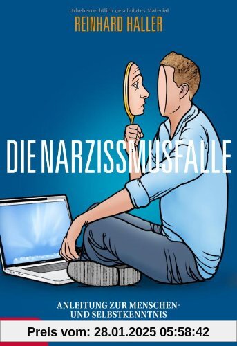 Die Narzissmusfalle: Anleitung zur Menschen- und Selbstkenntnis