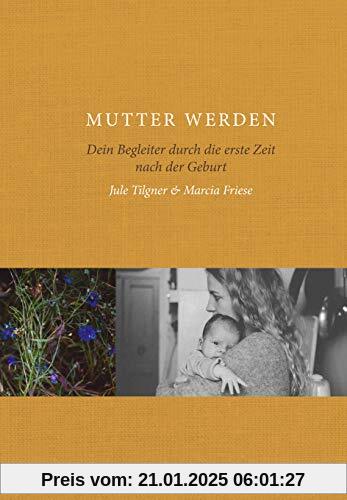 Mutter werden: Dein Begleiter durch die erste Zeit nach der Geburt