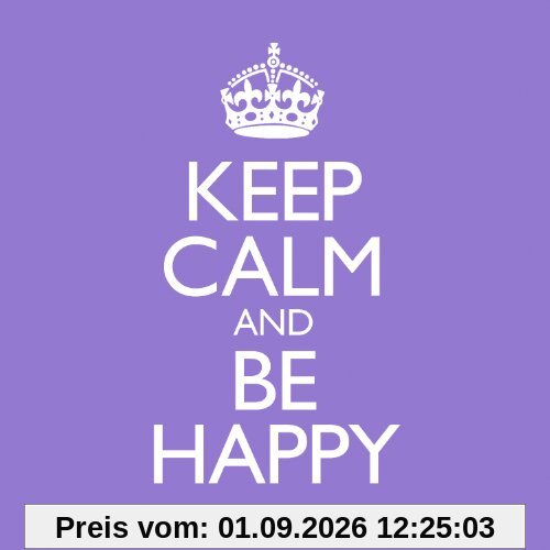 Keep Calm & Be Happy