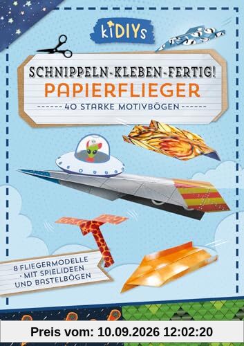 Schnippeln – Kleben – Fertig! Papierflieger: 26 Blatt Bastelkarton mit einfachen Anleitungen für Kinder ab 4 Jahren (kiDIYs)