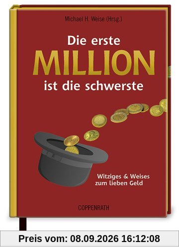 Die erste Million ist die schwerste: Witziges & Weises zum lieben Geld