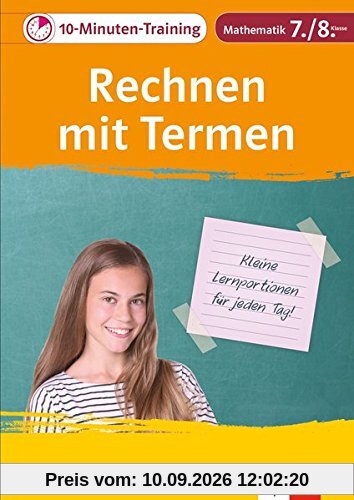 Klett Das 10-Minuten-Training Mathematik Rechnen mit Termen 7./8. Klasse: Kleine Lernportionen für jeden Tag