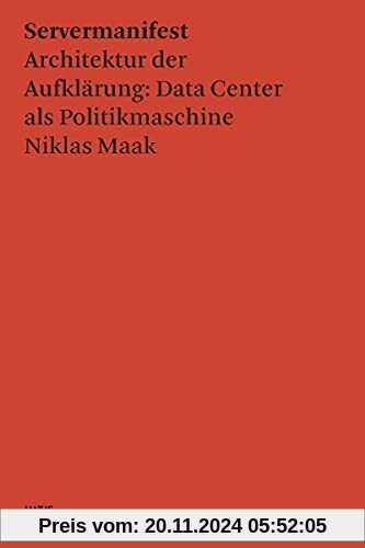 Servermanifest: Architektur der Aufklärung: Data Center als Politikmaschinen (Hatje Cantz Text)