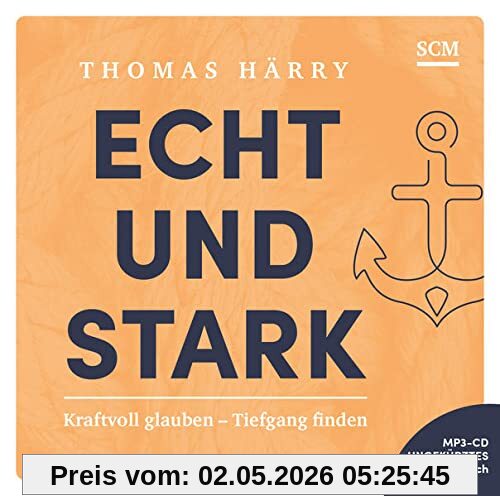 Echt und stark - Hörbuch: Kraftvoll glauben - Tiefgang finden