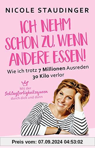 Ich nehm' schon zu, wenn andere essen: Wie ich trotz 7 Millionen Ausreden 30 Kilo verlor