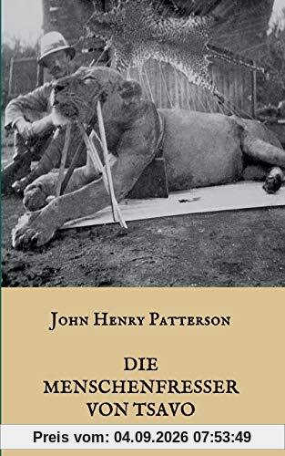 Die Menschenfresser von Tsavo: Die wahre Geschichte der menschenfressenden Löwen Der Geist und die Dunkelheit