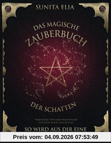 Das magische Zauberbuch der Schatten: So wird aus dir eine weiße Wicca! Praktische Tipps und Anleitungen für weiße Magie und Rituale. inkl. Hörbuch!