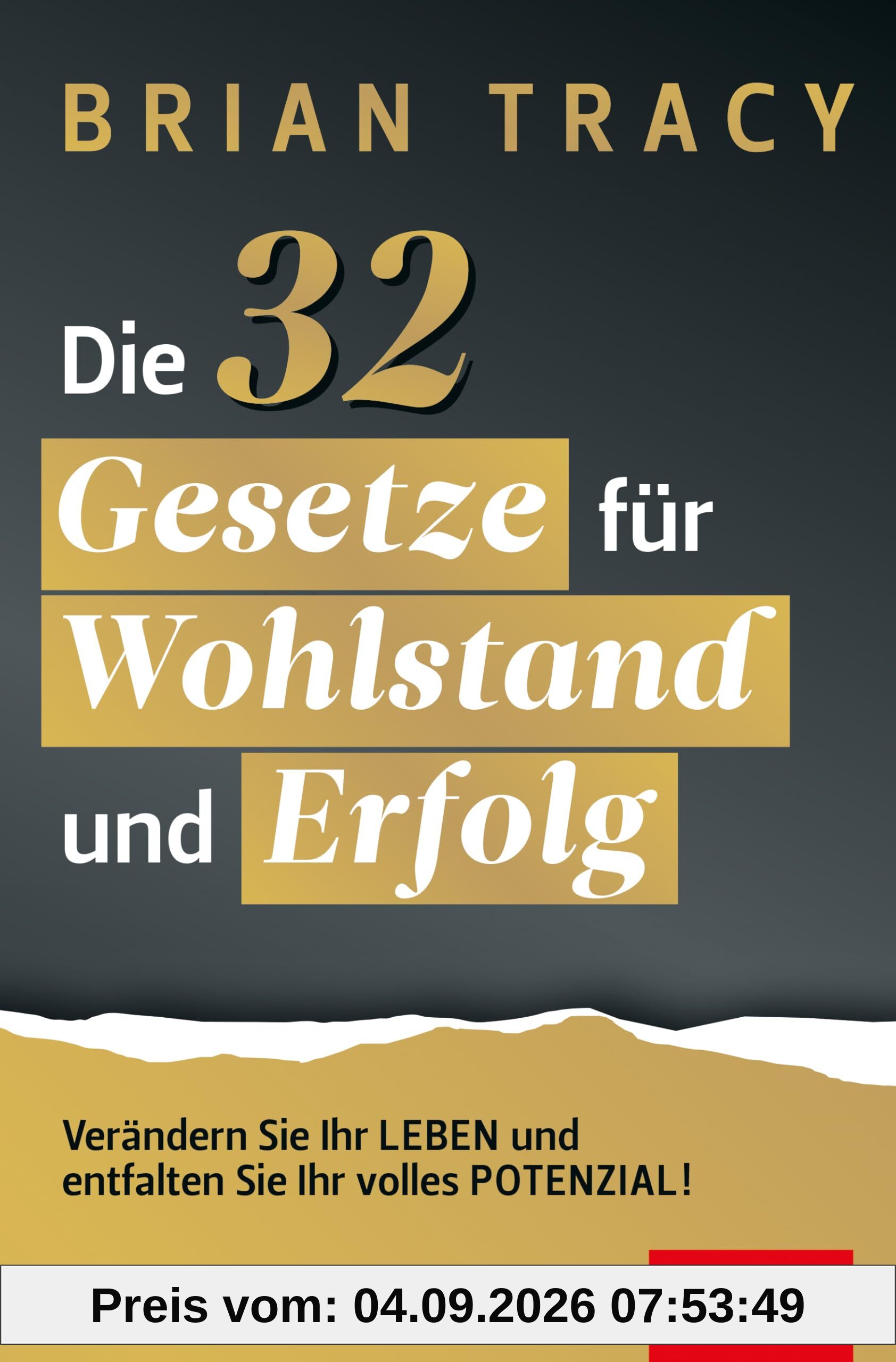 Die 32 Gesetze für Wohlstand und Erfolg: Verändern Sie Ihr Leben und entfalten Sie Ihr volles Potenzial! (Dein Erfolg)