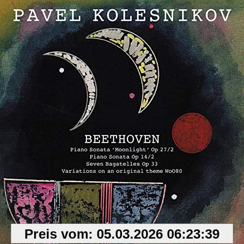 Pavel Kolesnikov (Klavier) Ludwig Van Beethoven - Klavierwerke - Mondschein-Sonate, 7 Bagatellen U.a.