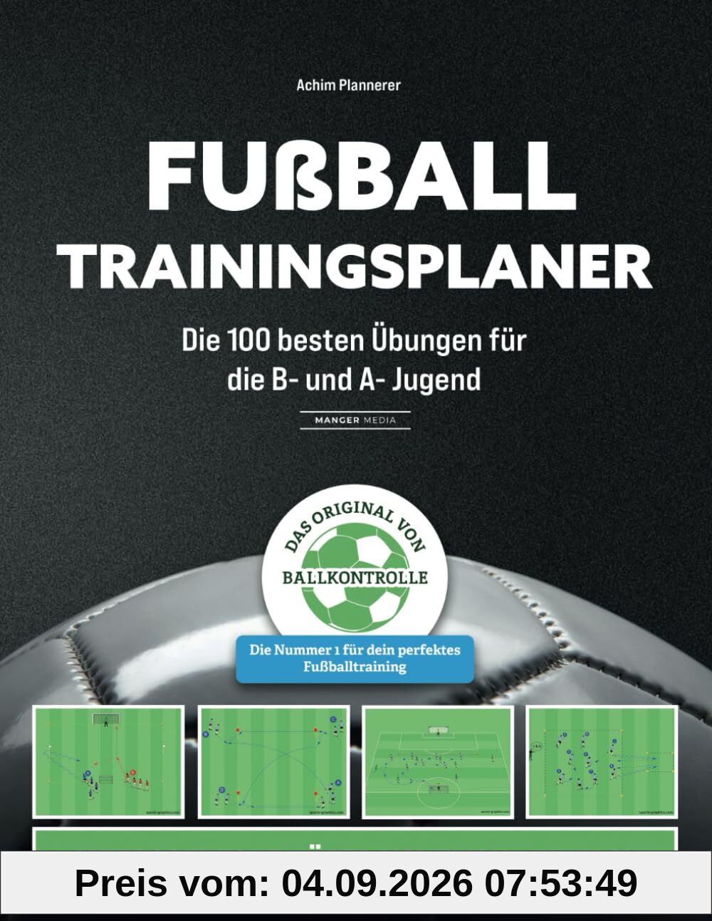 Fußball Trainingsplaner: Die 100 besten Übungen für die B- und A- Jugend