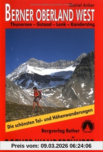 Daniel Anker Berner Oberland West, Thunersee - Gstaad - Lenk - Kandersteg (Rother Wanderführer), 50 Ausgewählte Tal- Und Höhenwanderungen Um Gstaad, Lenk,