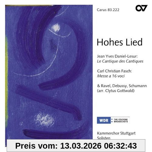 Kammerchor Stuttgart Hohes Lied (Daniel-Lesur, Le Cantique Des Cantiques / Fasch, Missa A 16 Voci / Gottwald, Bearbeitungen Nach Ravel, Schumann Und Debussy)