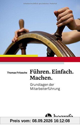 Führen. Einfach. Machen.: Grundlagen der Mitarbeiterführung