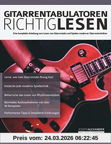 Gitarrentabulatoren Richtiglesen: Eine vollständige Anleitung zum Lesen der Gitarrentabulatur und zum Durchführen moderner Gitarrentechniken (Tabulatur der Gitarre liest, Band 1)