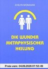 Die Wunder metaphysischer Heilung