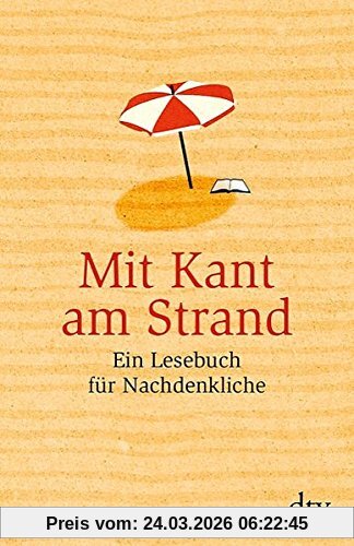 Mit Kant am Strand: Ein Lesebuch für Nachdenkliche (dtv Sachbuch)