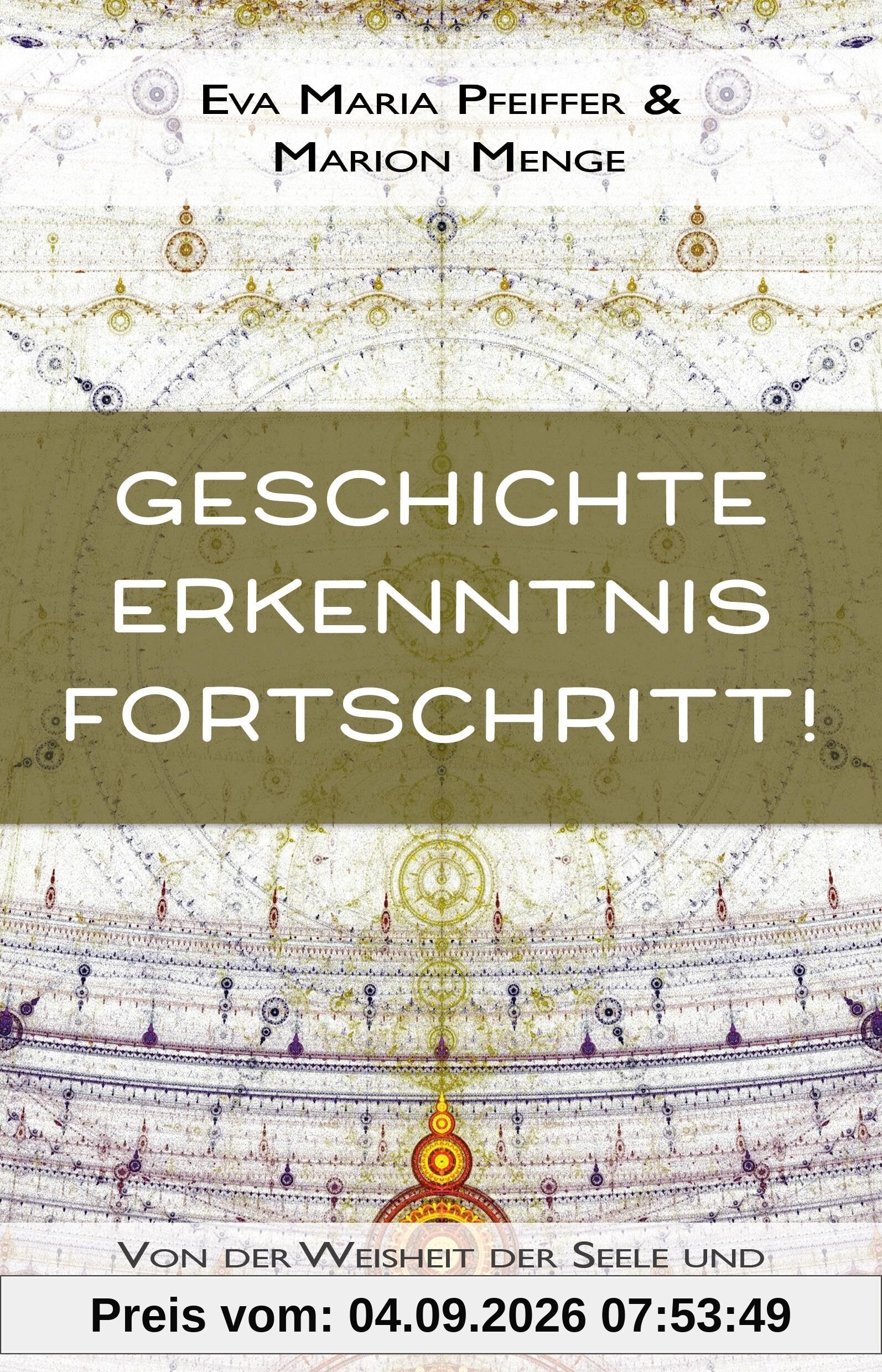 Geschichte, Erkenntnis, Fortschritt!: Über die Seele, Reinkarnation und den Anstieg des Bewusstseins
