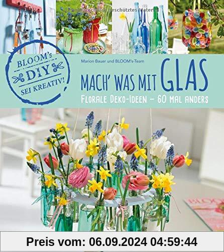 Mach' was mit Glas: Florale Deko-Ideen - 60 Mal anders