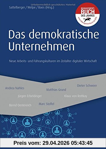 Das demokratische Unternehmen: Neue Arbeits- und Führungskulturen im Zeitalter digitaler Wirtschaft (Haufe Fachbuch)